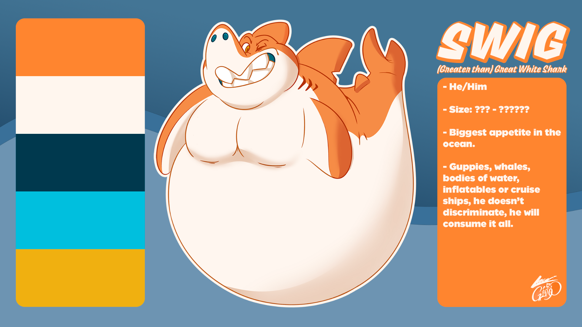 A reference sheet for my sharksona, Swig. It has his color palette which is an orange creamsicle pattern for the body, a couple of largely contrasting shades of blue for his mouth and nostrils, and a pleasant yellow for his irises.

Description:
Swig
(Greater than) Great White Shark

He/Him
Size: ??? to ??????
Biggest appetite in the ocean.
Guppies, whales, bodies of watter, inflatables or cruise ships, he doesn't discriminate, he will consume it all.